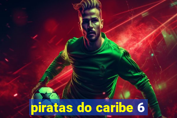 piratas do caribe 6